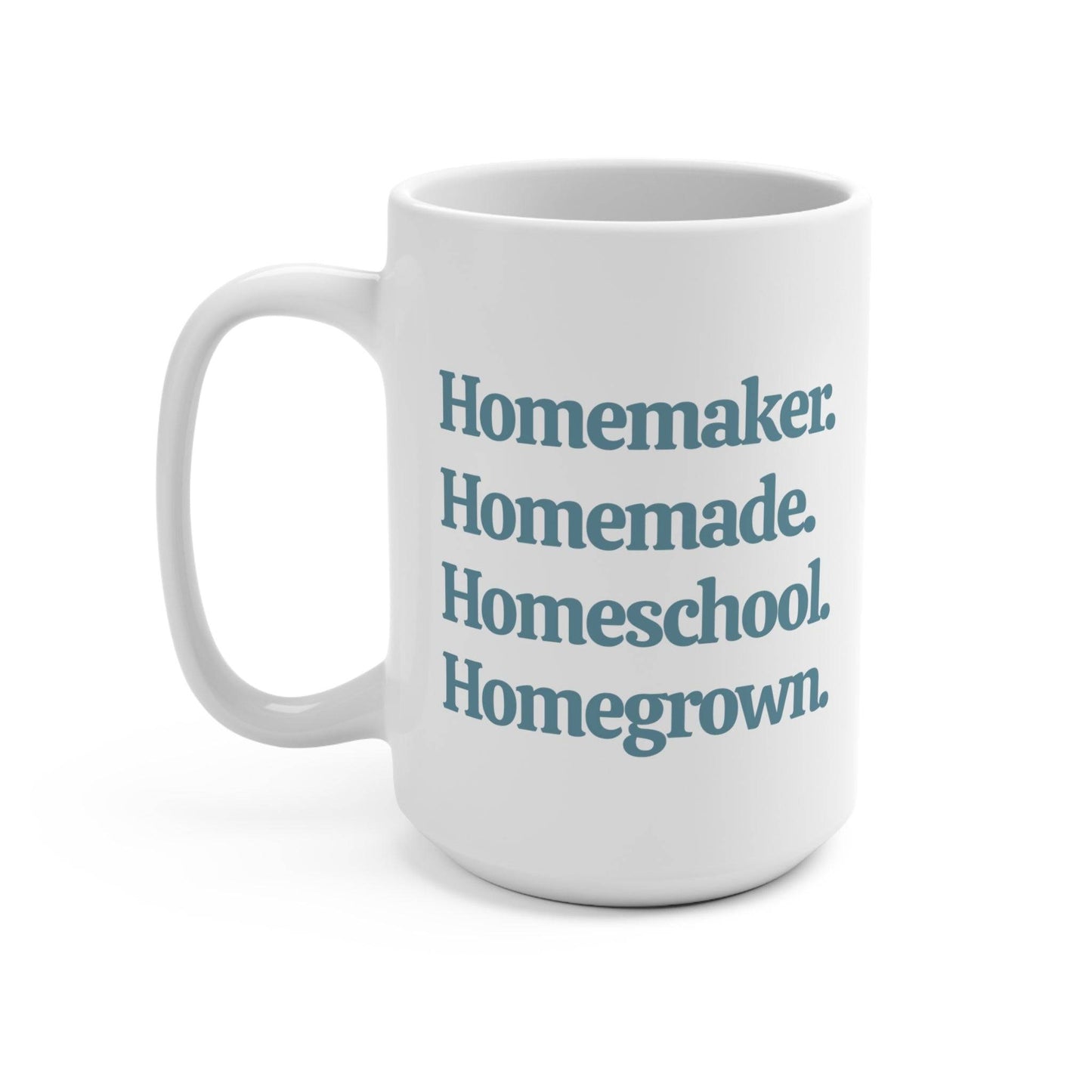 Homemaker. Homemade. Homeschool. Homegrown. Mug 15oz