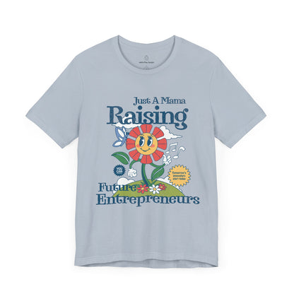 Just a Mama Raising Entrepreneurs Shirt