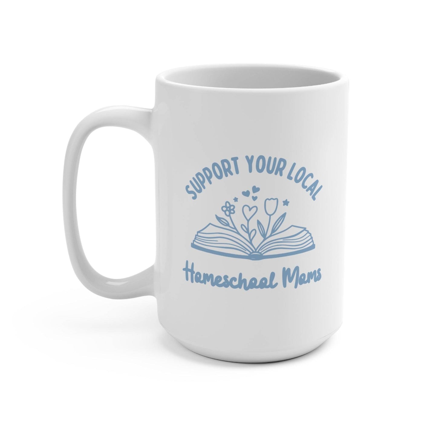 Support Your Local Homeschool Moms Mug 15oz