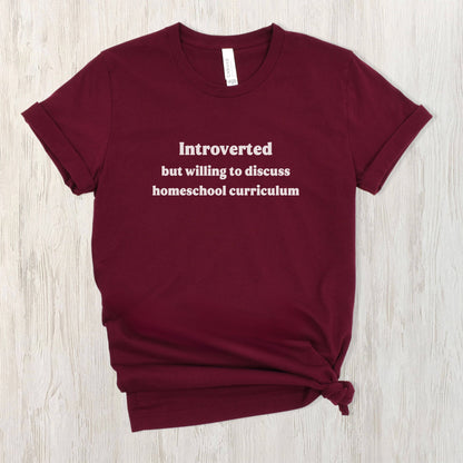 Introverted But Willing To Discuss Homeschool Curriculum Shirt