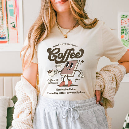 Mama Just Needs Some Coffee Homeschool Mom Womens Shirt